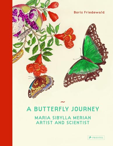 A Butterfly Journey: Maria Sibylla Merian. Artist and Scientist von Prestel